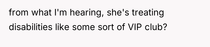 from what I'm hearing, she's treating disabilities like some sort...