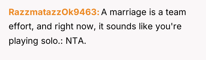 RazzmatazzOk9463 A marriage is a team effort, and right now,...