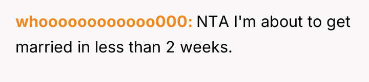 whoooooooooooo000 NTA I'm about to get married in less than...