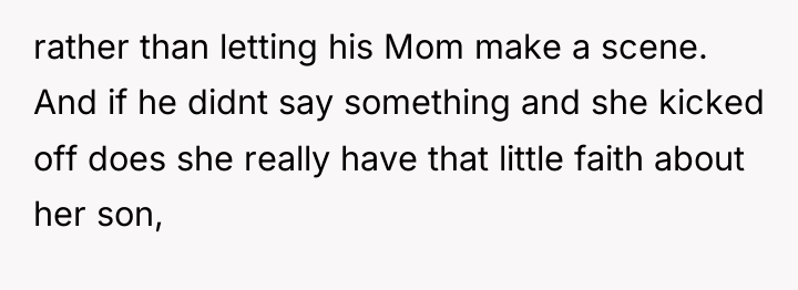 rather than letting his Mom make a scene. And if...