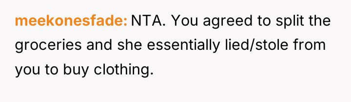 meekonesfade NTA. You agreed to split the groceries and she...