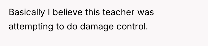 Basically I believe this teacher was attempting to do damage...