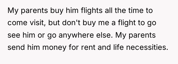 My parents buy him flights all the time to come...