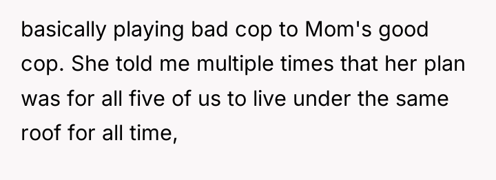 basically playing bad cop to Mom's good cop. She told...