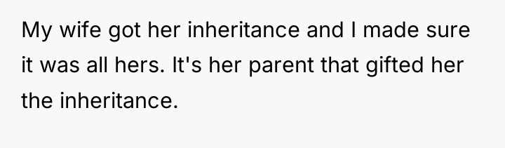 My wife got her inheritance and I made sure it...