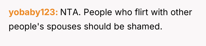 yobaby123 NTA. People who flirt with other people's spouses should...