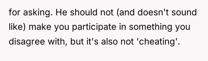 for asking. He should not (and doesn't sound like) make...