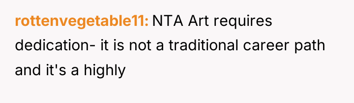 rottenvegetable11 NTA Art requires dedication- it is not a traditional...