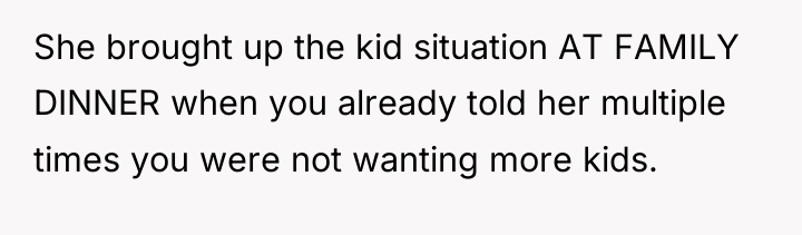 She brought up the kid situation AT FAMILY DINNER when...