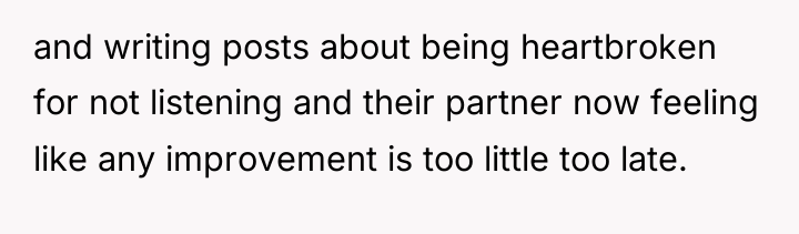 and writing posts about being heartbroken for not listening and...