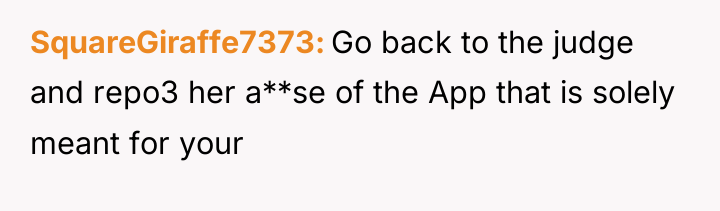 SquareGiraffe7373 Go back to the judge and repo3 her a**se...