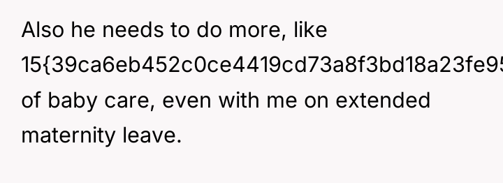 Also he needs to do more, like 15{39ca6eb452c0ce4419cd73a8f3bd18a23fe95ab4febb092bc2ab1b542eeea82f} of baby...