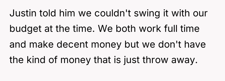 Justin told him we couldn't swing it with our budget...