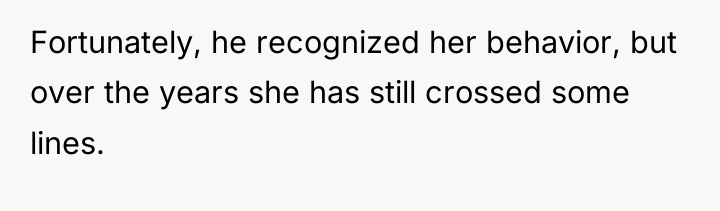 Fortunately, he recognized her behavior, but over the years she...