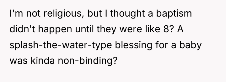 I'm not religious, but I thought a baptism didn't happen...