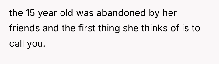 the 15 year old was abandoned by her friends and...