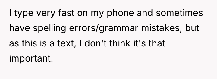 I type very fast on my phone and sometimes have...