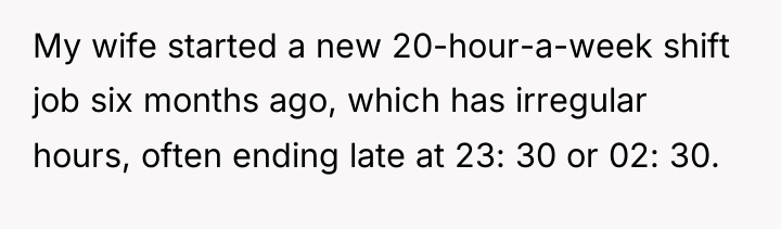 My wife started a new 20-hour-a-week shift job six months...
