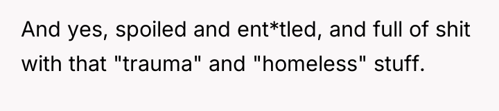 And yes, spoiled and ent*tled, and full of shit with...