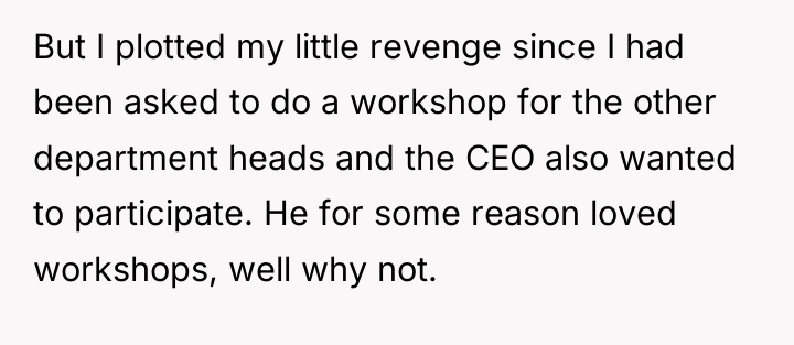 But I plotted my little revenge since I had been...