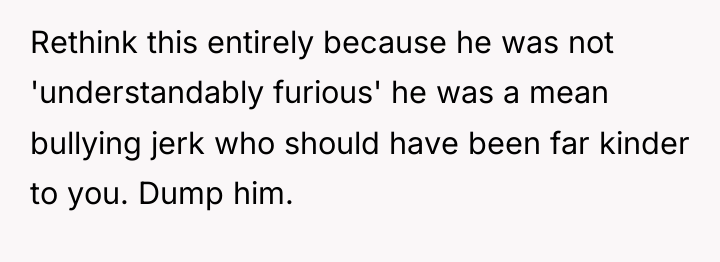 Rethink this entirely because he was not 'understandably furious' he...