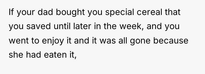 If your dad bought you special cereal that you saved...