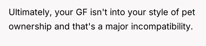 Ultimately, your GF isn't into your style of pet ownership...