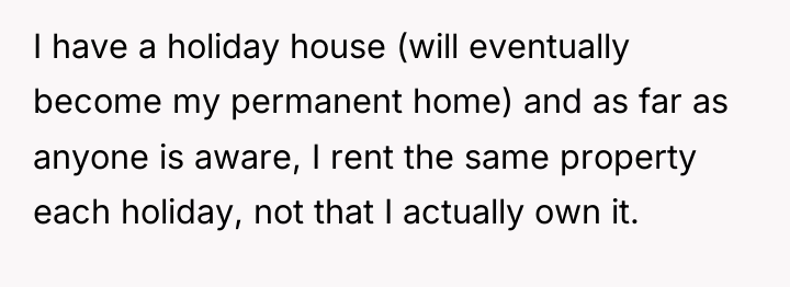 I have a holiday house (will eventually become my permanent...