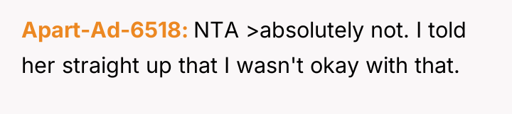 Apart-Ad-6518 NTA >absolutely not. I told her straight up that...