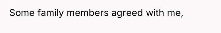 Some family members agreed with me,