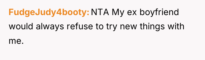 FudgeJudy4booty NTA My ex boyfriend would always refuse to try...