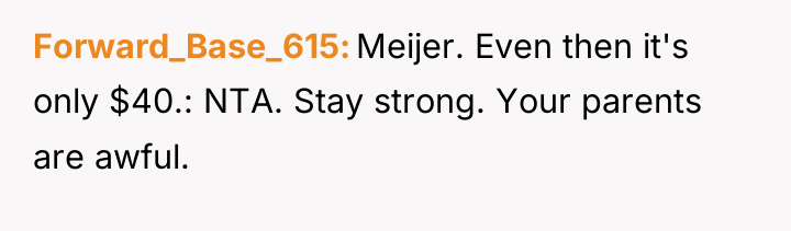 Forward_Base_615 Meijer. Even then it's only $40.: NTA. Stay strong....