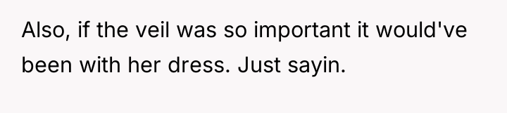 Also, if the veil was so important it would've been...