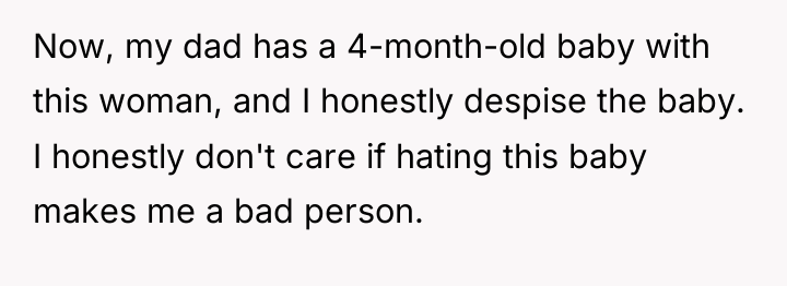 Now, my dad has a 4-month-old baby with this woman,...