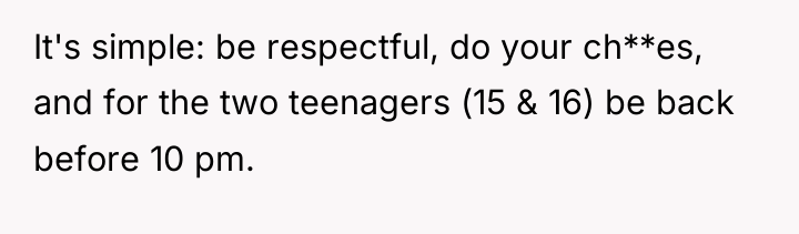 It's simple: be respectful, do your ch**es, and for the...