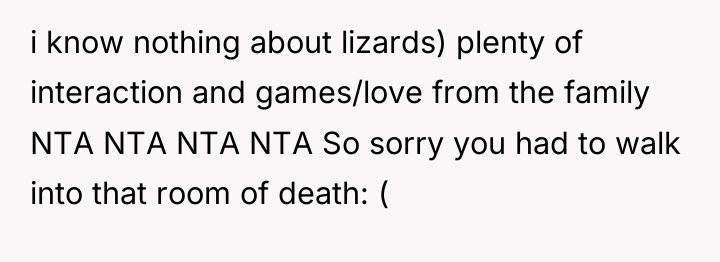 i know nothing about lizards) plenty of interaction and games/love...