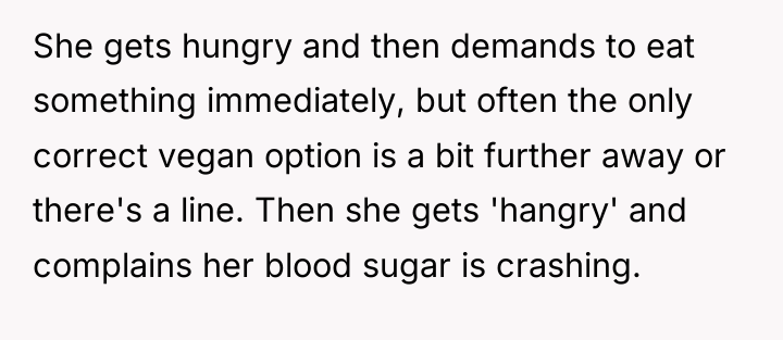 She gets hungry and then demands to eat something immediately,...