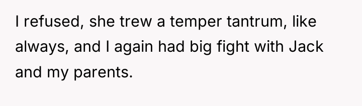 I refused, she trew a temper tantrum, like always, and...
