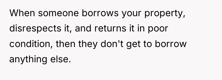 When someone borrows your property, disrespects it, and returns it...