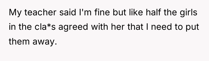 My teacher said I'm fine but like half the girls...