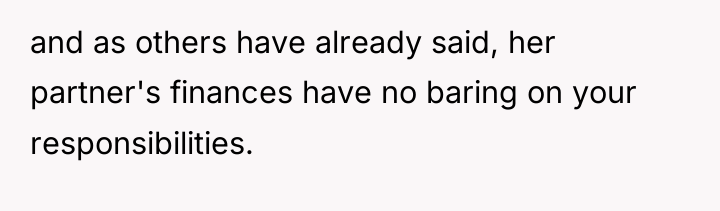 and as others have already said, her partner's finances have...