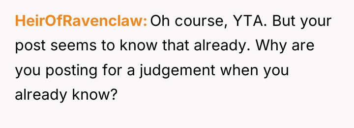 HeirOfRavenclaw Oh course, YTA. But your post seems to know...