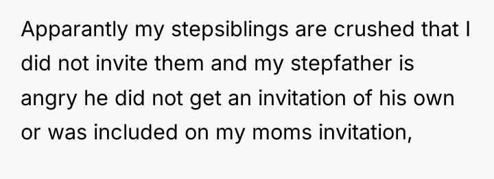 Apparantly my stepsiblings are crushed that I did not invite...