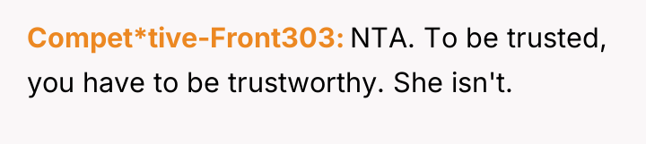 Compet*tive-Front303 NTA. To be trusted, you have to be trustworthy....