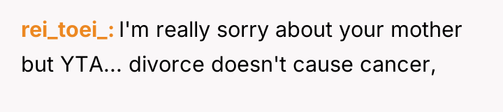 rei_toei_ I'm really sorry about your mother but YTA... divorce...
