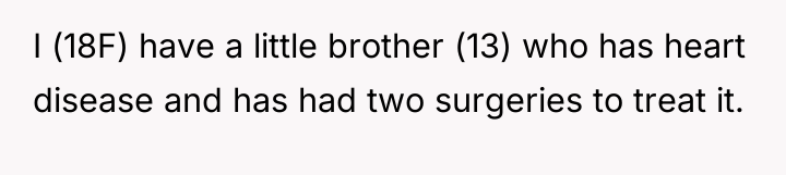 I (18F) have a little brother (13) who has heart...