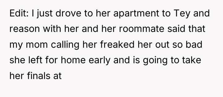 Edit: I just drove to her apartment to Tey and...