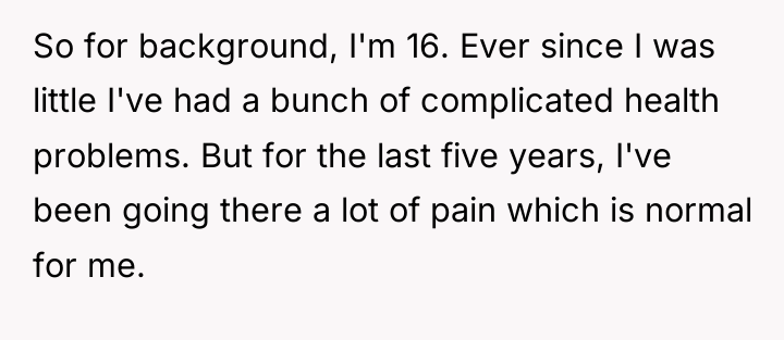 So for background, I'm 16. Ever since I was little...