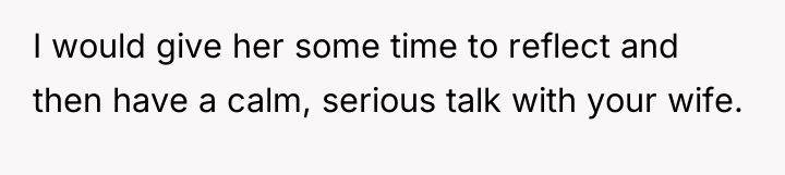 I would give her some time to reflect and then...