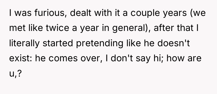 I was furious, dealt with it a couple years (we...